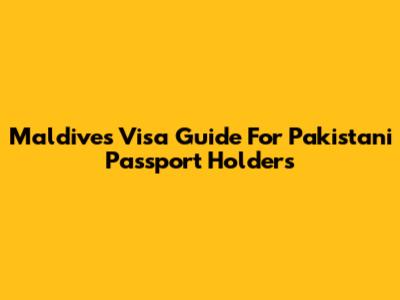 Maldives Visa Guide For Pakistani Passport Holders