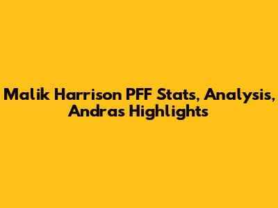Malik Harrison PFF Stats, Analysis, Andras Highlights