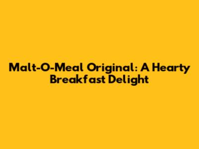 Malt-O-Meal Original: A Hearty Breakfast Delight