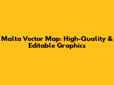 Malta Vector Map: High-Quality & Editable Graphics