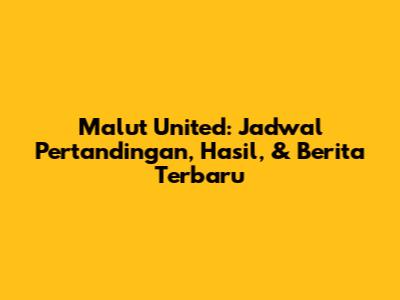 Malut United: Jadwal Pertandingan, Hasil, & Berita Terbaru