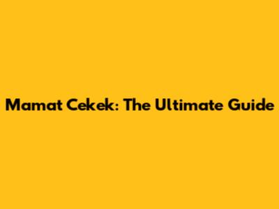 Mamat Cekek: The Ultimate Guide