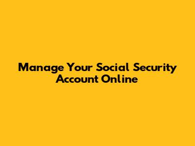 Manage Your Social Security Account Online