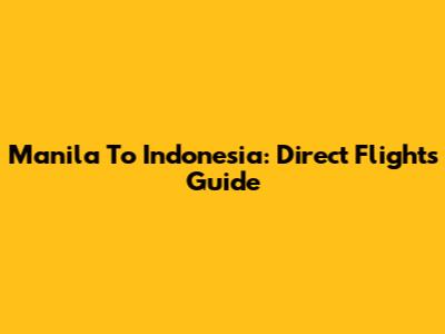 Manila To Indonesia: Direct Flights Guide