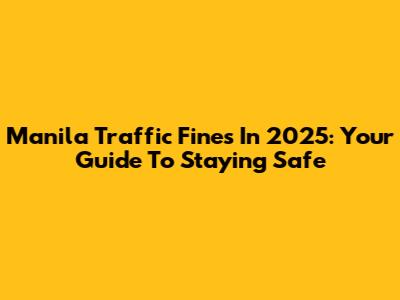 Manila Traffic Fines In 2025: Your Guide To Staying Safe