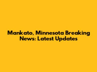 Mankato, Minnesota Breaking News: Latest Updates