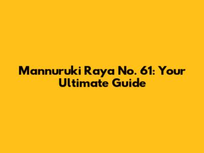 Mannuruki Raya No. 61: Your Ultimate Guide