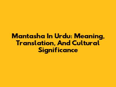 Mantasha In Urdu: Meaning, Translation, And Cultural Significance