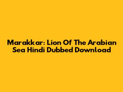 Marakkar: Lion Of The Arabian Sea Hindi Dubbed Download
