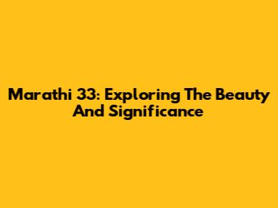 Marathi 33: Exploring The Beauty And Significance