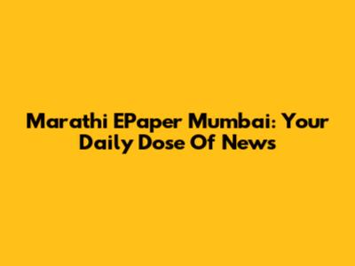 Marathi EPaper Mumbai: Your Daily Dose Of News