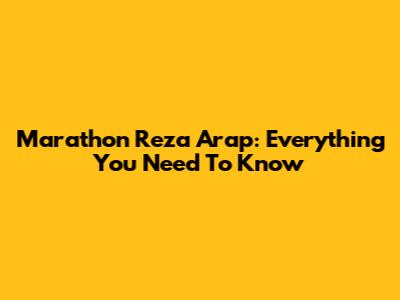 Marathon Reza Arap: Everything You Need To Know