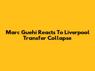 Marc Guehi Reacts To Liverpool Transfer Collapse