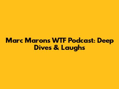 Marc Maron's WTF Podcast: Deep Dives & Laughs