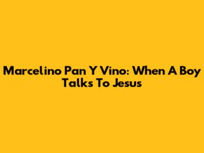 Marcelino Pan Y Vino: When A Boy Talks To Jesus