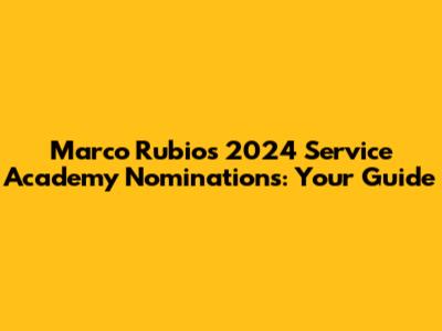 Marco Rubio's 2024 Service Academy Nominations: Your Guide