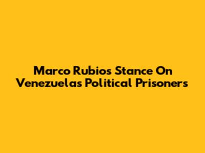 Marco Rubio's Stance On Venezuela's Political Prisoners