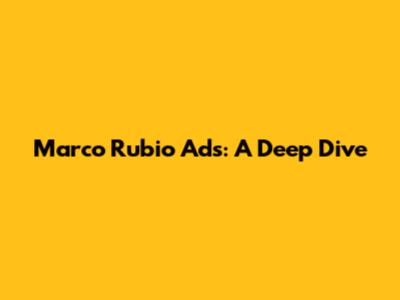 Marco Rubio Ads: A Deep Dive