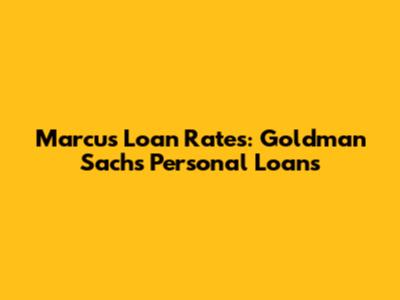 Marcus Loan Rates: Goldman Sachs Personal Loans