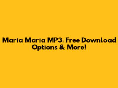 Maria Maria MP3: Free Download Options & More!