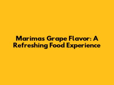 Marimas Grape Flavor: A Refreshing Food Experience
