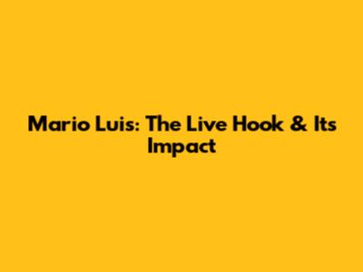 Mario Luis: The Live Hook & Its Impact