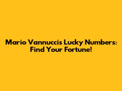 Mario Vannucci's Lucky Numbers: Find Your Fortune!