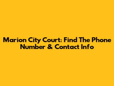 Marion City Court: Find The Phone Number & Contact Info