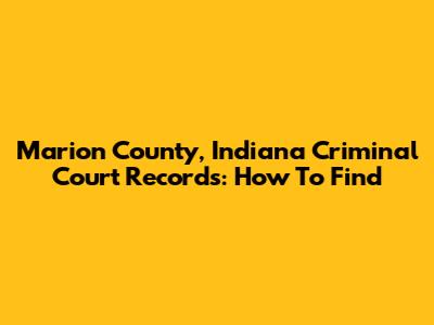 Marion County, Indiana Criminal Court Records: How To Find