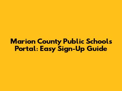Marion County Public Schools Portal: Easy Sign-Up Guide