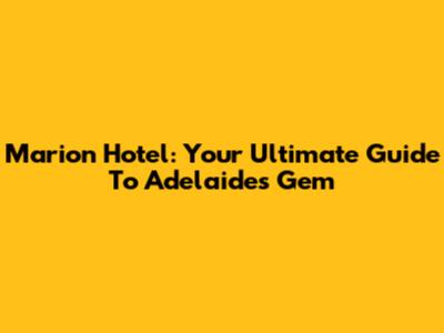 Marion Hotel: Your Ultimate Guide To Adelaide's Gem