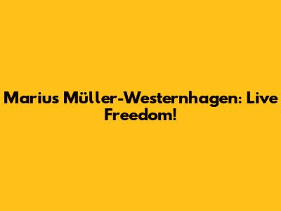 Marius Müller-Westernhagen: Live Freedom!