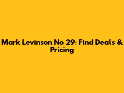 Mark Levinson No 29: Find Deals & Pricing