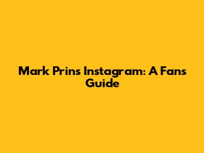 Mark Prin's Instagram: A Fan's Guide
