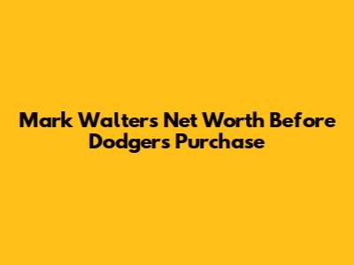 Mark Walter's Net Worth Before Dodgers Purchase