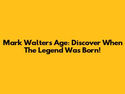 Mark Walters' Age: Discover When The Legend Was Born!