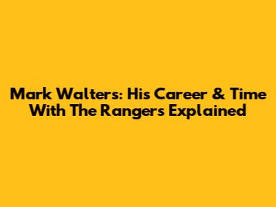 Mark Walters: His Career & Time With The Rangers Explained