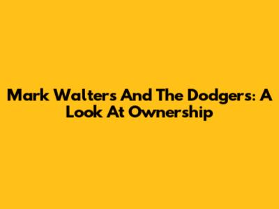 Mark Walters And The Dodgers: A Look At Ownership