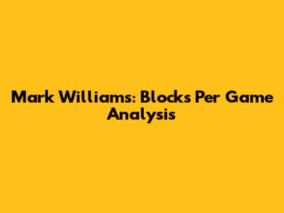 Mark Williams: Blocks Per Game Analysis
