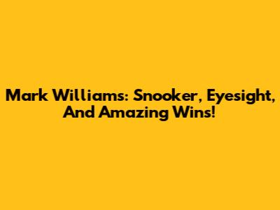 Mark Williams: Snooker, Eyesight, And Amazing Wins!