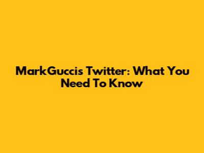 MarkGucci's Twitter: What You Need To Know