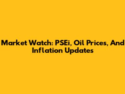 Market Watch: PSEi, Oil Prices, And Inflation Updates
