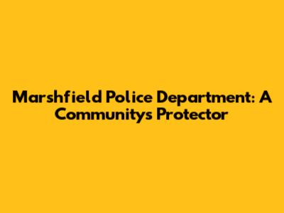 Marshfield Police Department: A Community's Protector