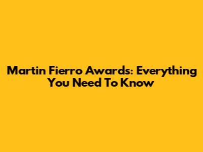 Martin Fierro Awards: Everything You Need To Know