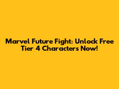 Marvel Future Fight: Unlock Free Tier 4 Characters Now!