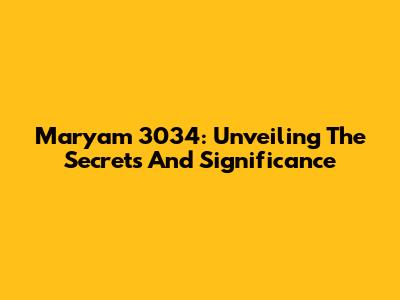 Maryam 3034: Unveiling The Secrets And Significance