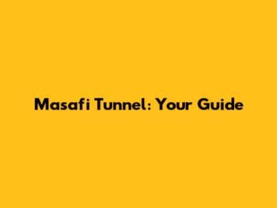 Masafi Tunnel: Your Guide