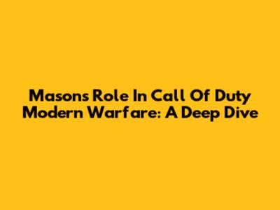 Mason's Role In Call Of Duty Modern Warfare: A Deep Dive