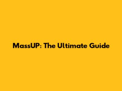 MassUP: The Ultimate Guide
