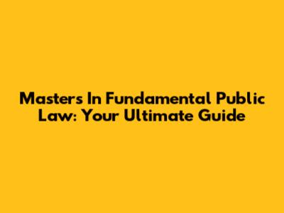 Master's In Fundamental Public Law: Your Ultimate Guide
